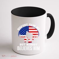 Bigfoot Saw Me But Nobody Believes Him Funny Bigfoot Coffee Mug thumb 1