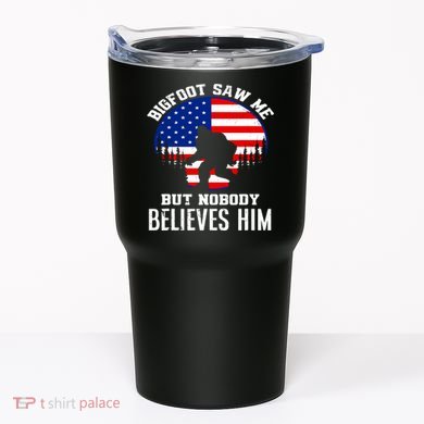 Bigfoot Saw Me But Nobody Believes Him Funny Bigfoot Tumbler