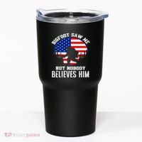 Bigfoot Saw Me But Nobody Believes Him Funny Bigfoot Tumbler thumb 0