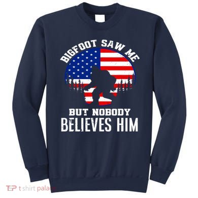 Bigfoot Saw Me But Nobody Believes Him Funny Bigfoot Sweatshirt