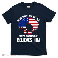 Bigfoot Saw Me But Nobody Believes Him Funny Bigfoot T-Shirt thumb 0