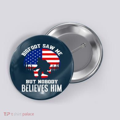Bigfoot Saw Me But Nobody Believes Him Funny Bigfoot Button