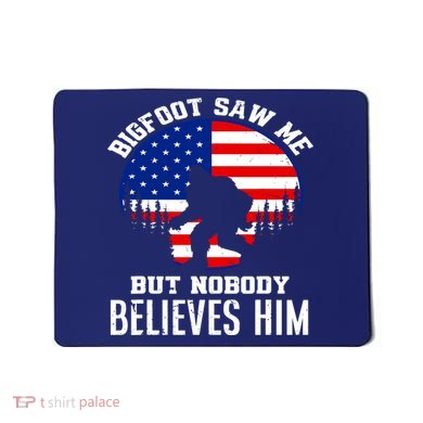 Bigfoot Saw Me But Nobody Believes Him Funny Bigfoot Mousepad