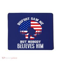 Bigfoot Saw Me But Nobody Believes Him Funny Bigfoot Mousepad thumb 0