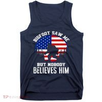 Bigfoot Saw Me But Nobody Believes Him Funny Bigfoot Tank Top thumb 0
