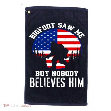 Bigfoot Saw Me But Nobody Believes Him Funny Bigfoot Golf Towel
