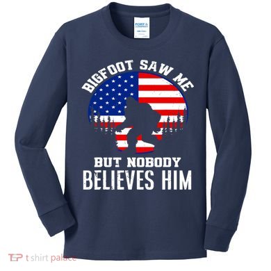 Bigfoot Saw Me But Nobody Believes Him Funny Bigfoot Kids Long Sleeve Shirt