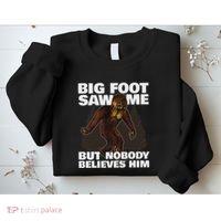 Bigfoot Saw Me But Nobody Believes Him Sweatshirt thumb 2