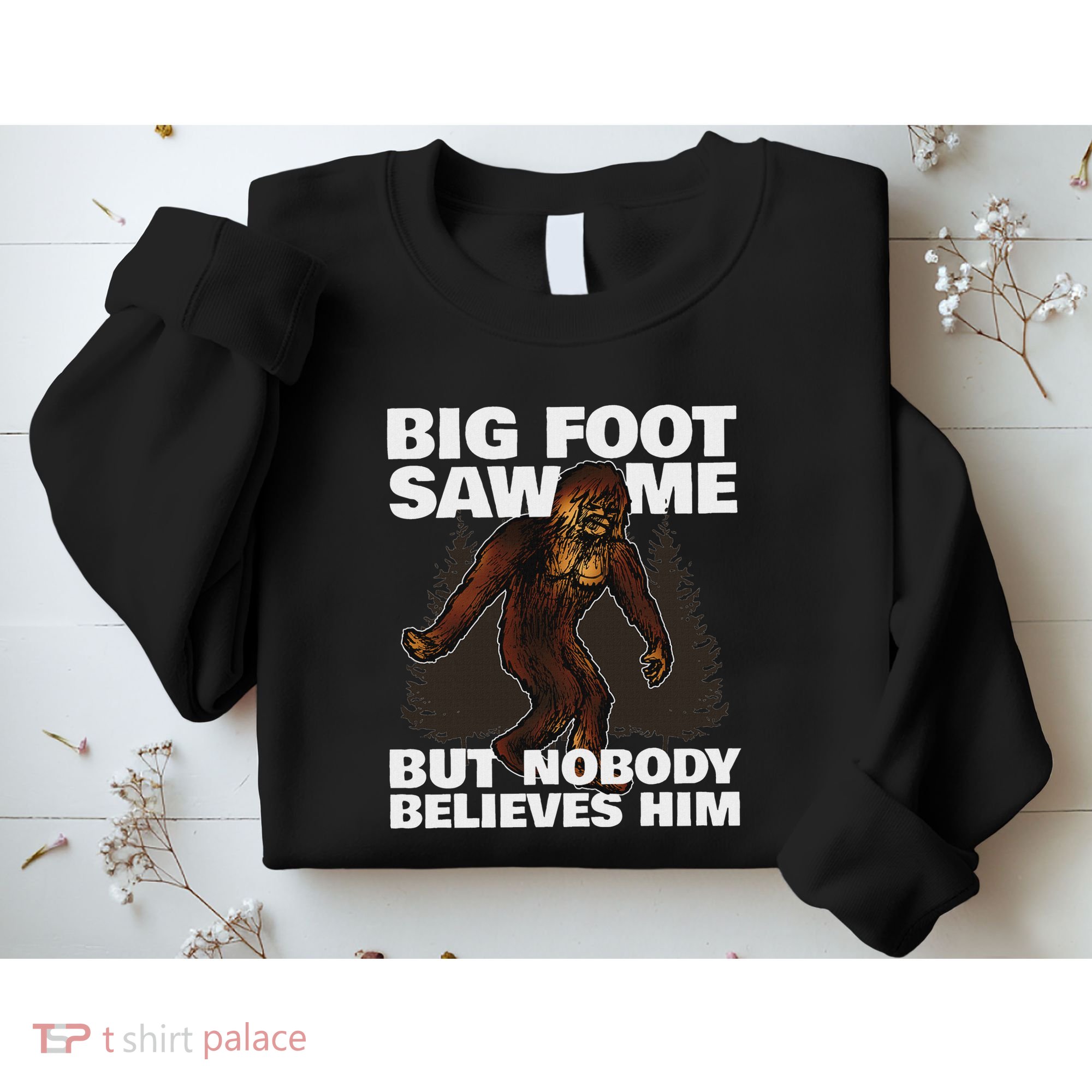 Bigfoot Saw Me But Nobody Believes Him Sweatshirt