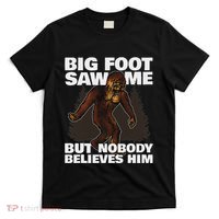 Bigfoot Saw Me But Nobody Believes Him T-Shirt thumb 0