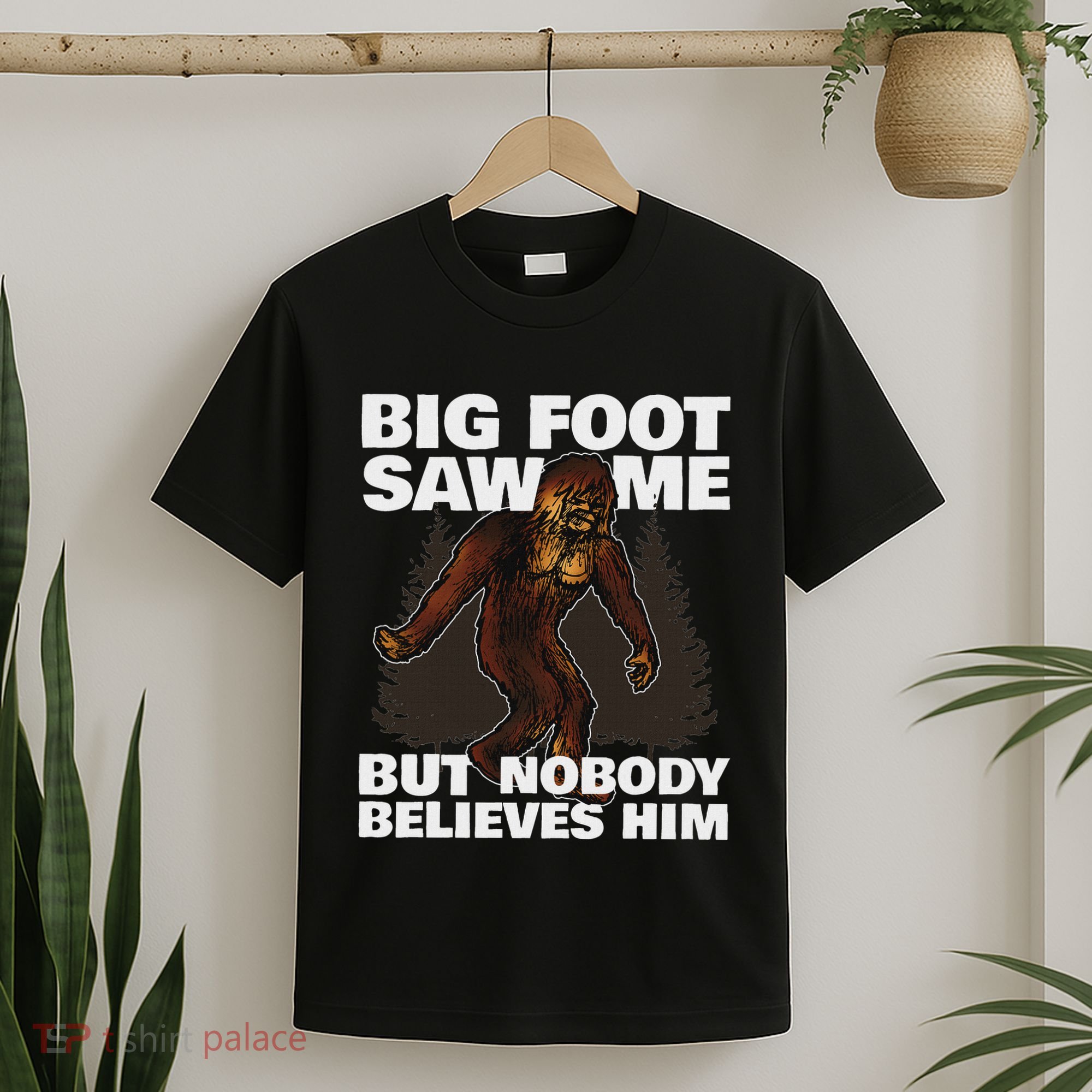 Bigfoot Saw Me But Nobody Believes Him T-Shirt