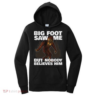 Bigfoot Saw Me But Nobody Believes Him Women's Hoodie