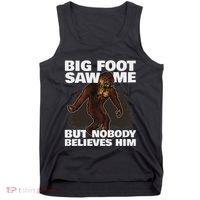 Bigfoot Saw Me But Nobody Believes Him Tank Top thumb 0