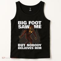 Bigfoot Saw Me But Nobody Believes Him Tank Top thumb 2