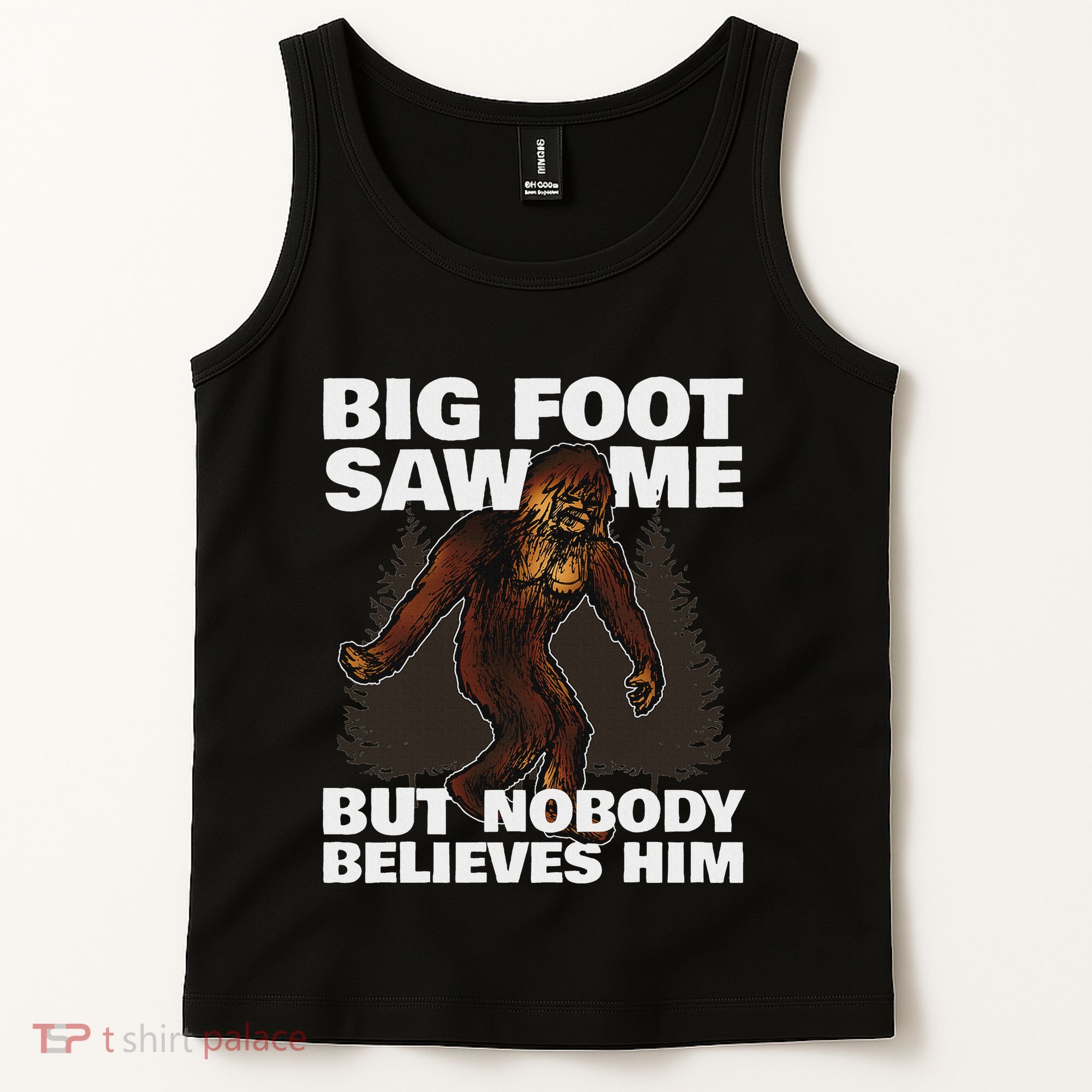 Bigfoot Saw Me But Nobody Believes Him Tank Top