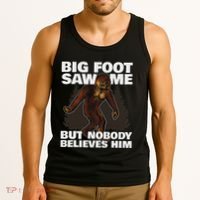 Bigfoot Saw Me But Nobody Believes Him Tank Top thumb 3