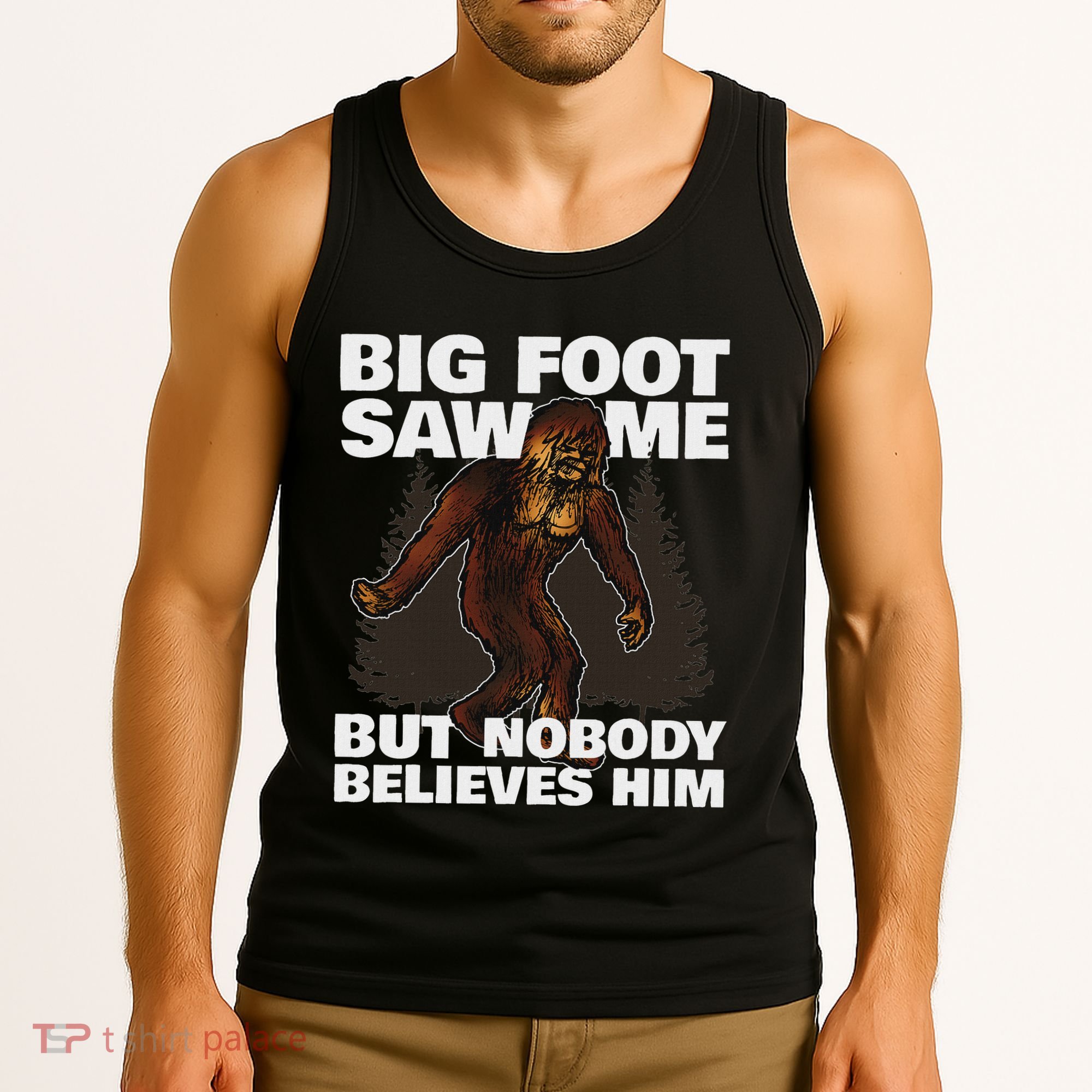 Bigfoot Saw Me But Nobody Believes Him Tank Top