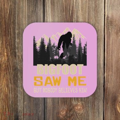Bigfoot Saw Me But Nobody Believes Him Funny Sasquatch Coaster