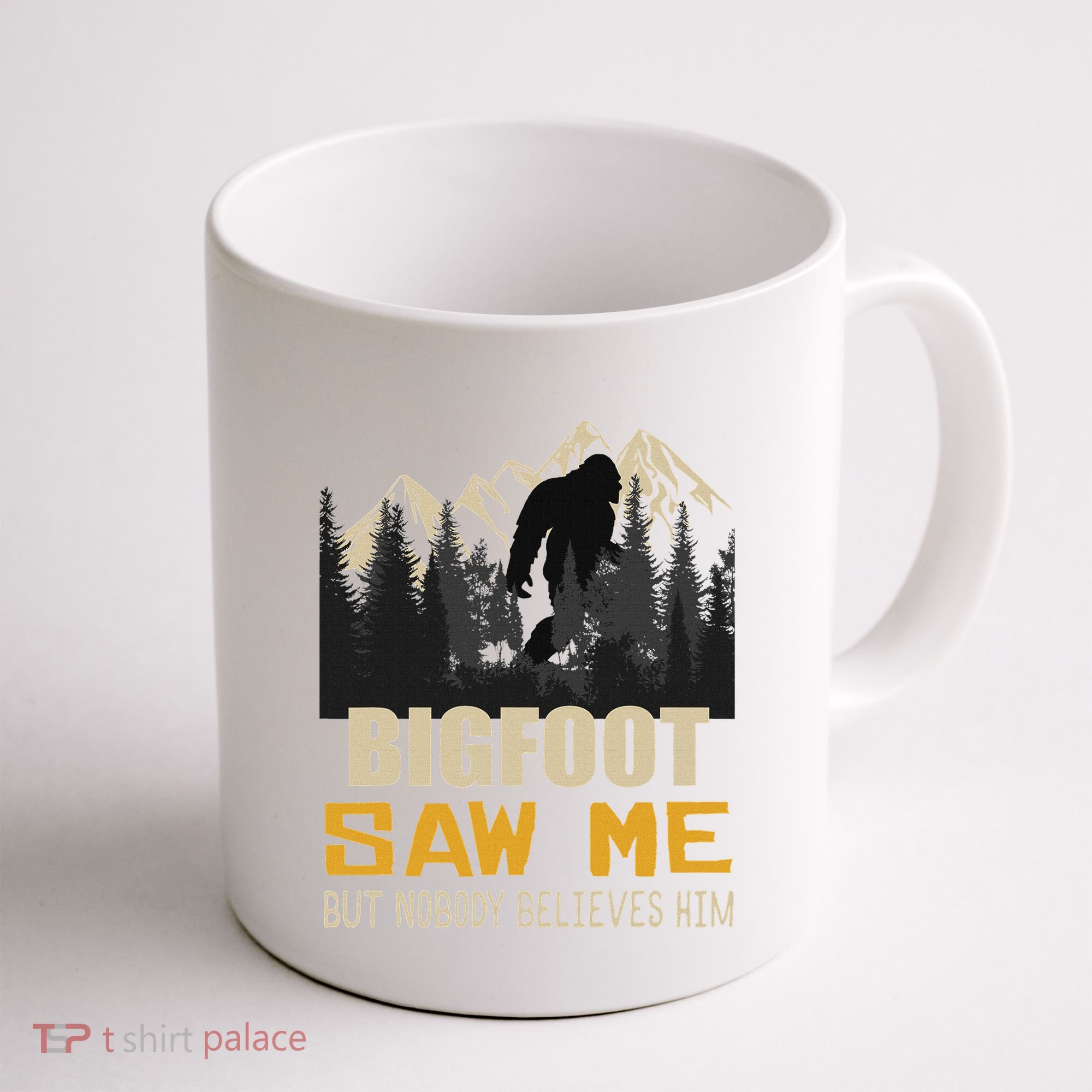 Bigfoot Saw Me But Nobody Believes Him Funny Sasquatch Coffee Mug