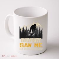 Bigfoot Saw Me But Nobody Believes Him Funny Sasquatch Coffee Mug thumb 0