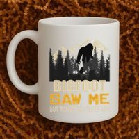 Bigfoot Saw Me But Nobody Believes Him Funny Sasquatch Coffee Mug thumb 2