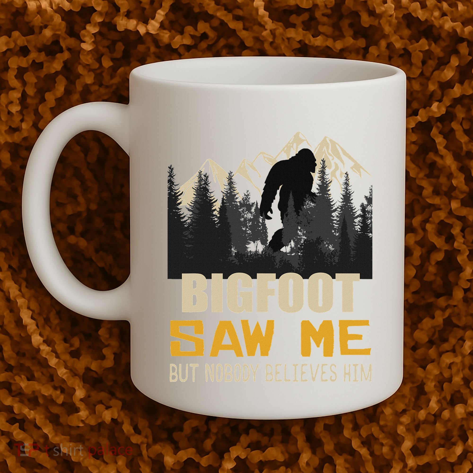 Bigfoot Saw Me But Nobody Believes Him Funny Sasquatch Coffee Mug