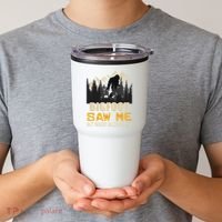 Bigfoot Saw Me But Nobody Believes Him Funny Sasquatch Tumbler thumb 2