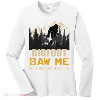 Bigfoot Saw Me But Nobody Believes Him Funny Sasquatch Women's Long Sleeve Shirt