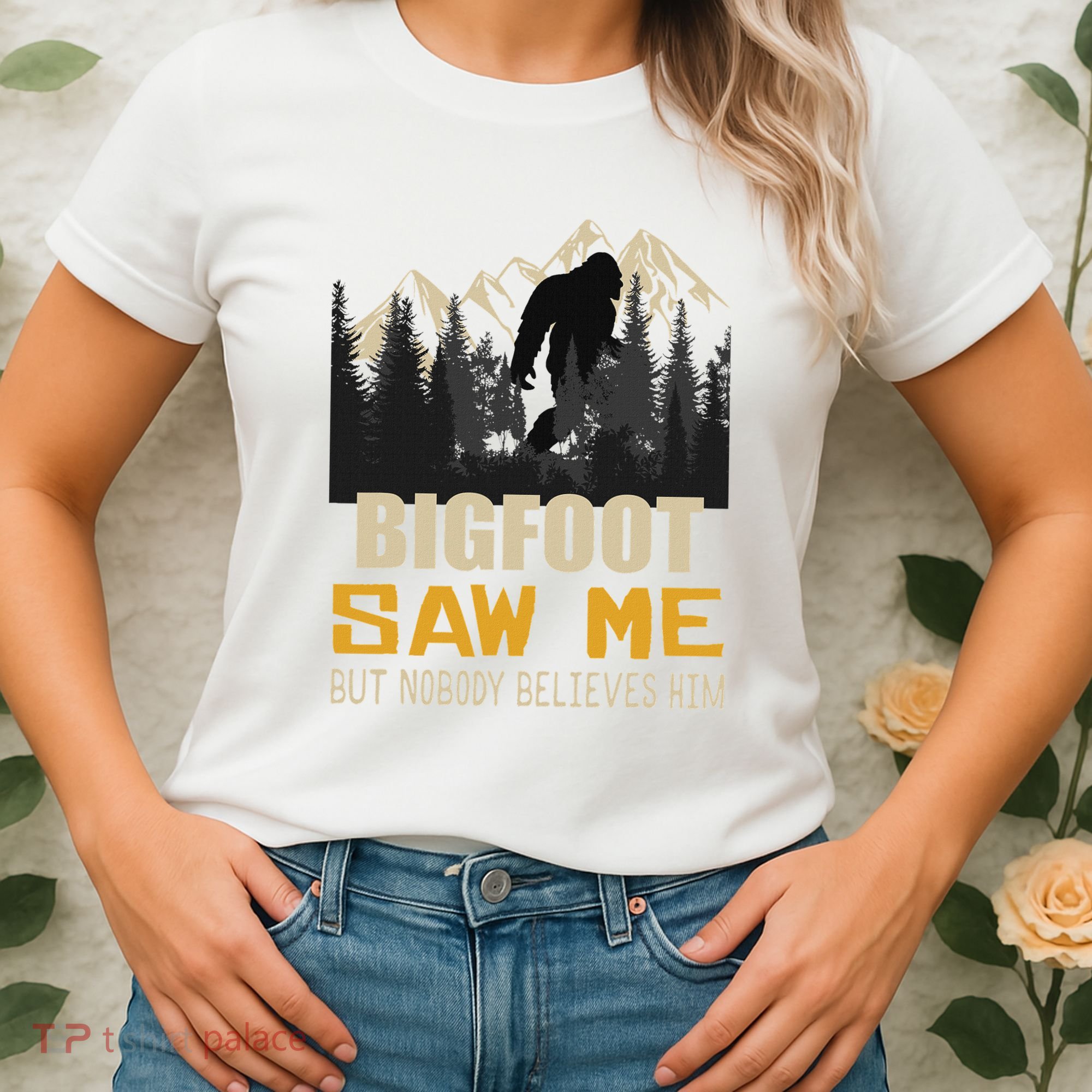Bigfoot Saw Me But Nobody Believes Him Funny Sasquatch Women's T-Shirt
