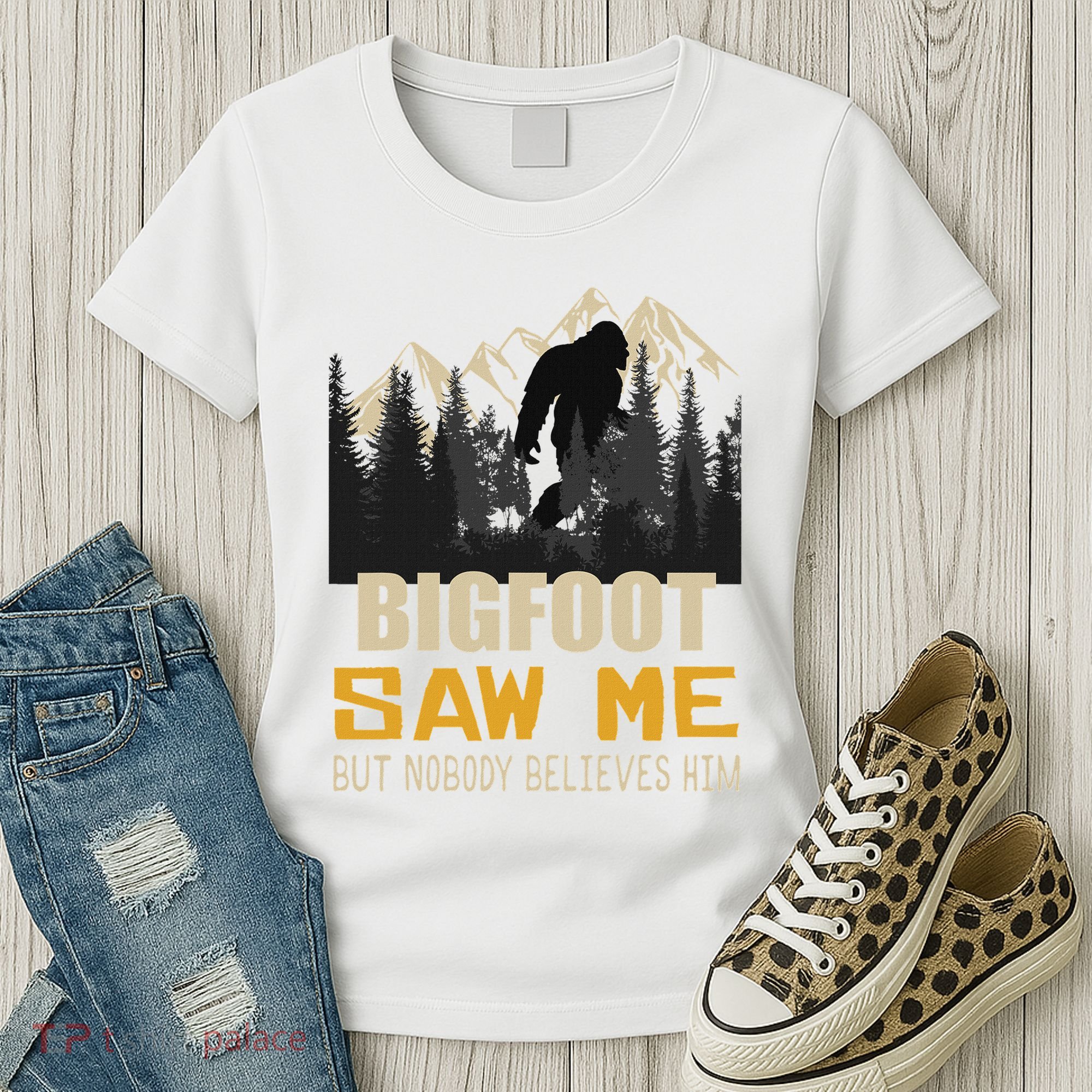 Bigfoot Saw Me But Nobody Believes Him Funny Sasquatch Women's T-Shirt