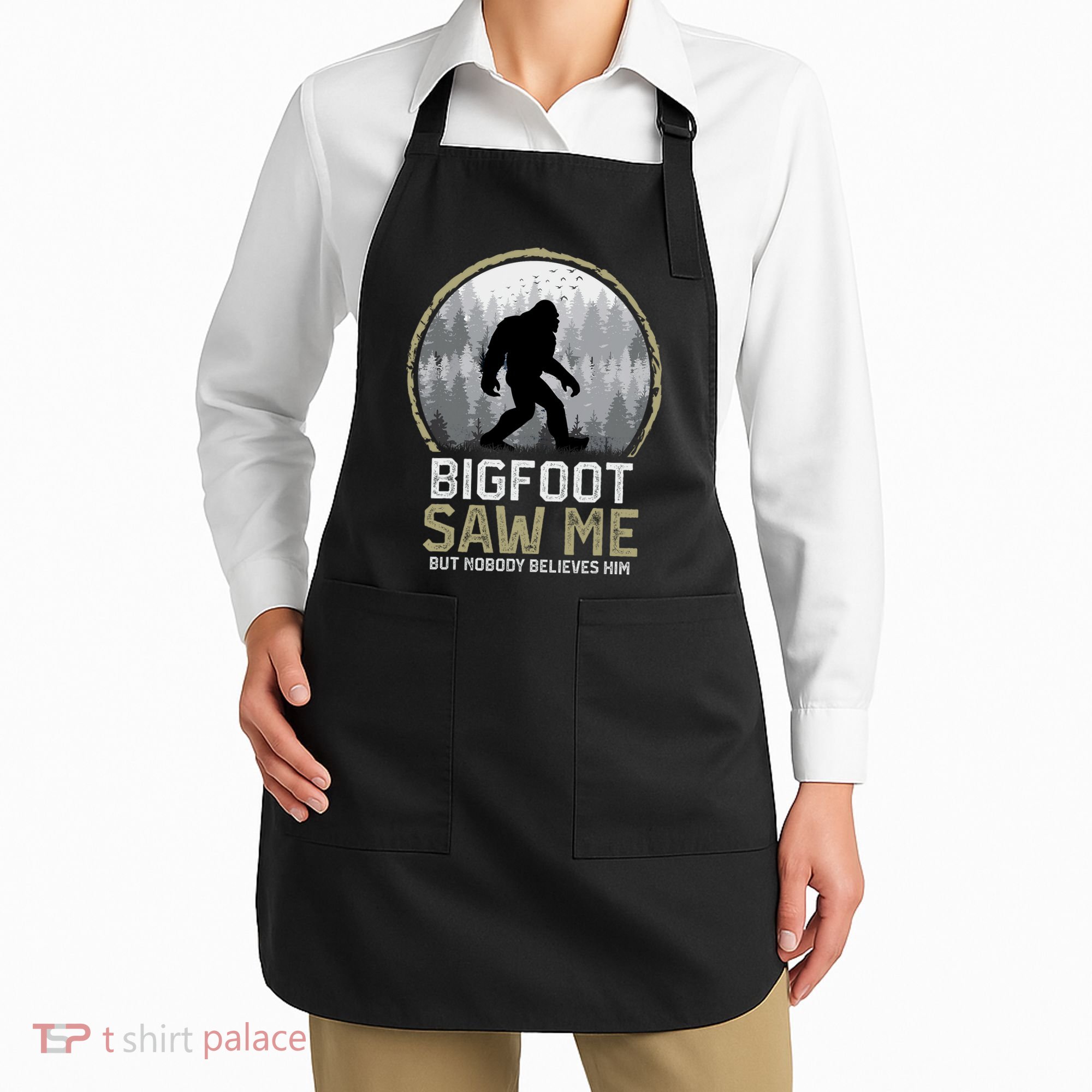 Bigfoot Saw Me Nobody Believes Him Funny Sasquatch Bigfoot Apron