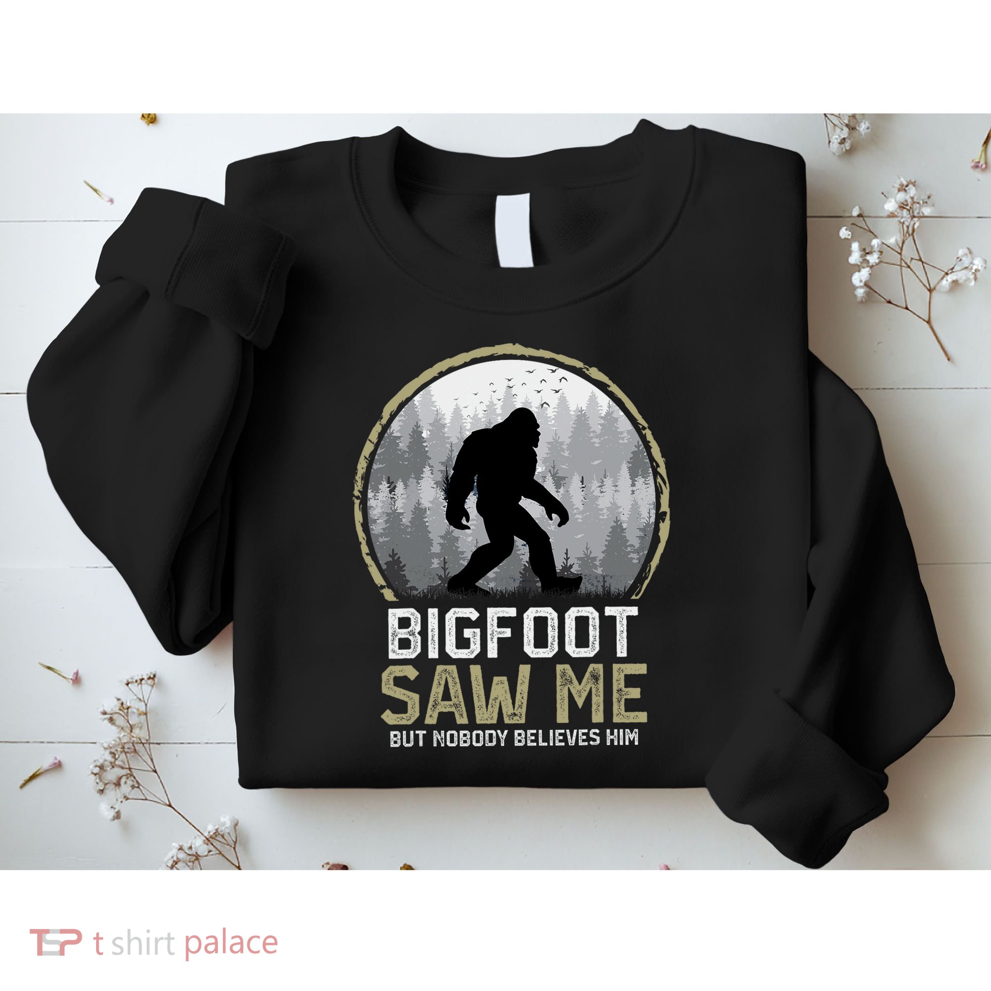 Bigfoot Saw Me Nobody Believes Him Funny Sasquatch Bigfoot Sweatshirt