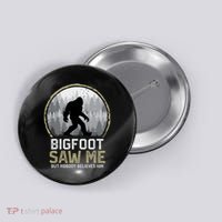 Bigfoot Saw Me Nobody Believes Him Funny Sasquatch Bigfoot Button thumb 0