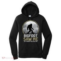 Bigfoot Saw Me Nobody Believes Him Funny Sasquatch Bigfoot Women's Hoodie thumb 0