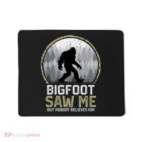 Bigfoot Saw Me Nobody Believes Him Funny Sasquatch Bigfoot Mousepad thumb 0