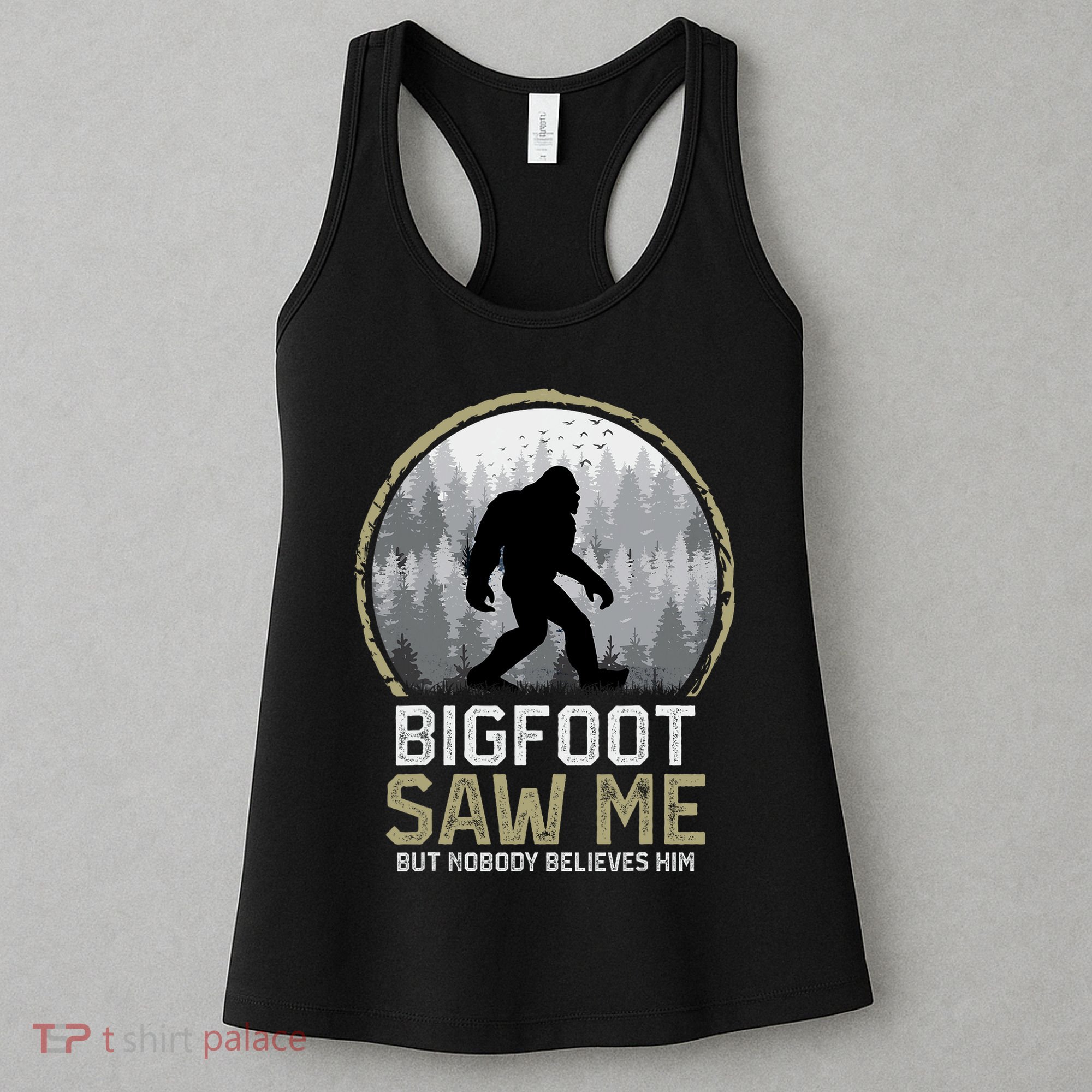 Bigfoot Saw Me Nobody Believes Him Funny Sasquatch Bigfoot Women's Tank Top