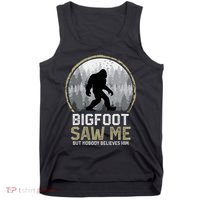 Bigfoot Saw Me Nobody Believes Him Funny Sasquatch Bigfoot Tank Top thumb 0