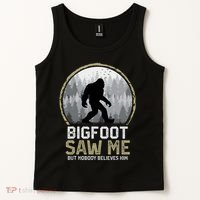 Bigfoot Saw Me Nobody Believes Him Funny Sasquatch Bigfoot Tank Top thumb 2