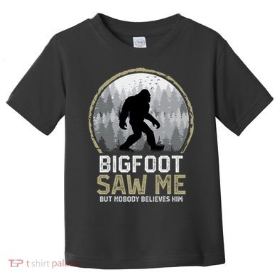 Bigfoot Saw Me Nobody Believes Him Funny Sasquatch Bigfoot Toddler T-Shirt