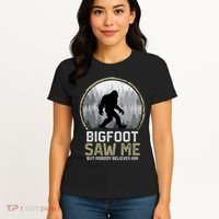 Bigfoot Saw Me Nobody Believes Him Funny Sasquatch Bigfoot Women's T-Shirt thumb 4