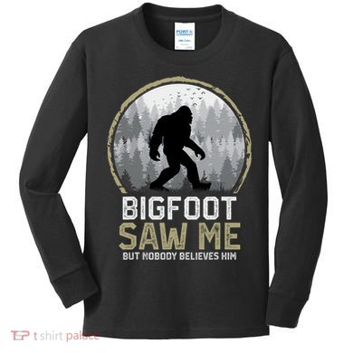 Bigfoot Saw Me Nobody Believes Him Funny Sasquatch Bigfoot Kids Long Sleeve Shirt