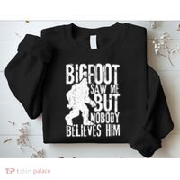 Bigfoot Saw Me But Nobody Believes Him Funny Sasquatch Quote Sweatshirt thumb 2