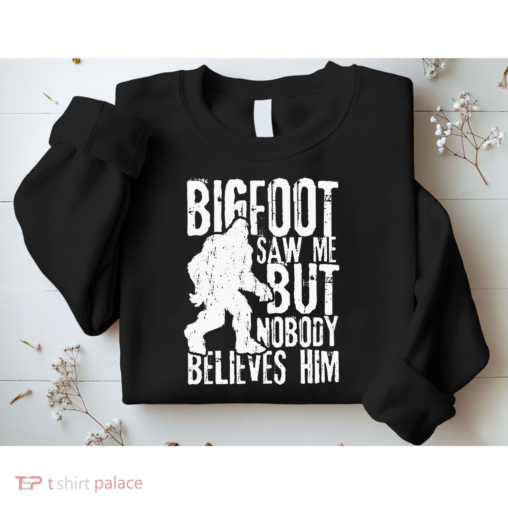 Bigfoot Saw Me But Nobody Believes Him Funny Sasquatch Quote Sweatshirt