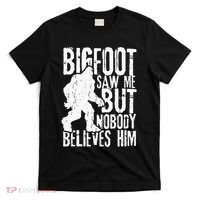 Bigfoot Saw Me But Nobody Believes Him Funny Sasquatch Quote T-Shirt thumb 0
