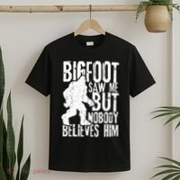 Bigfoot Saw Me But Nobody Believes Him Funny Sasquatch Quote T-Shirt thumb 2