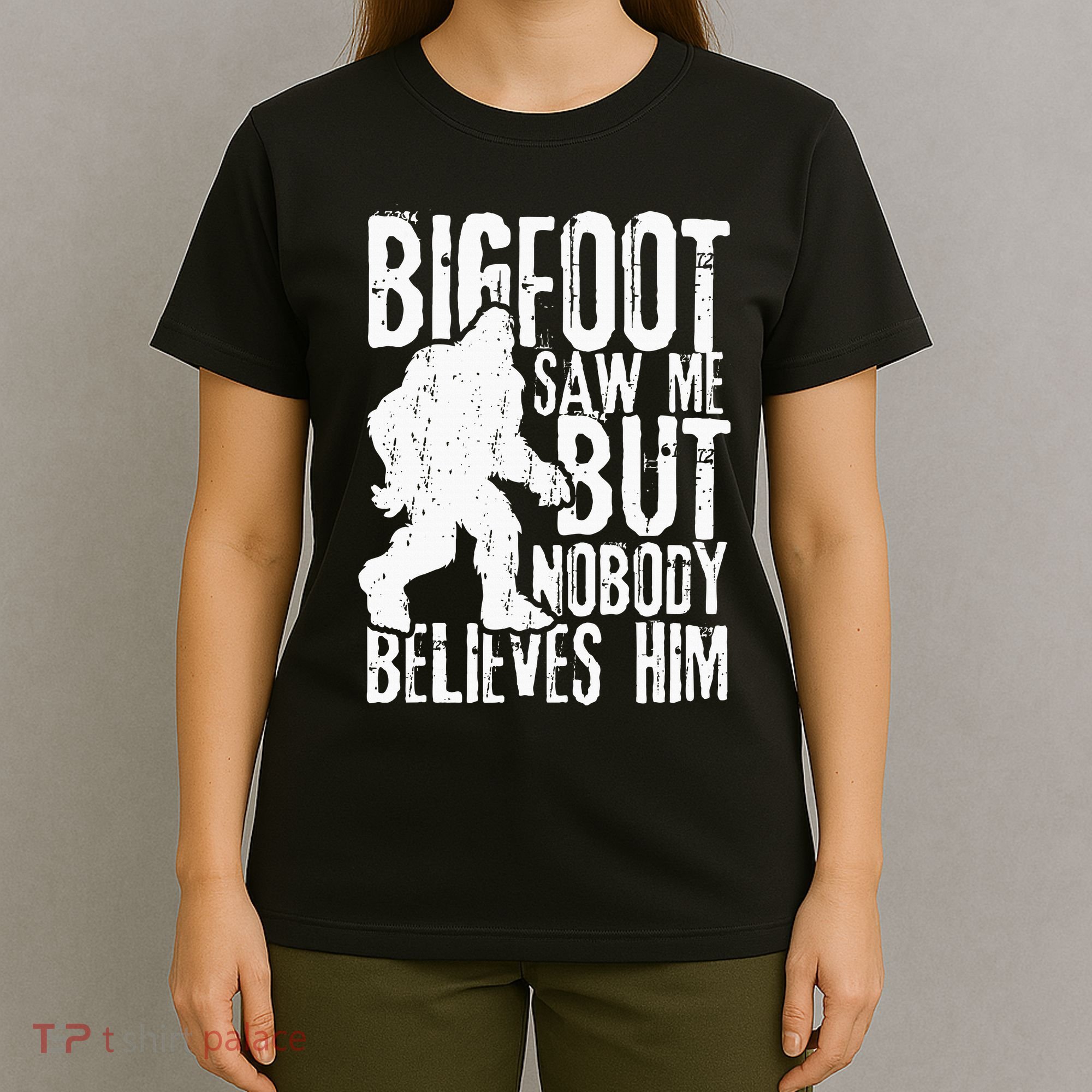 Bigfoot Saw Me But Nobody Believes Him Funny Sasquatch Quote T-Shirt