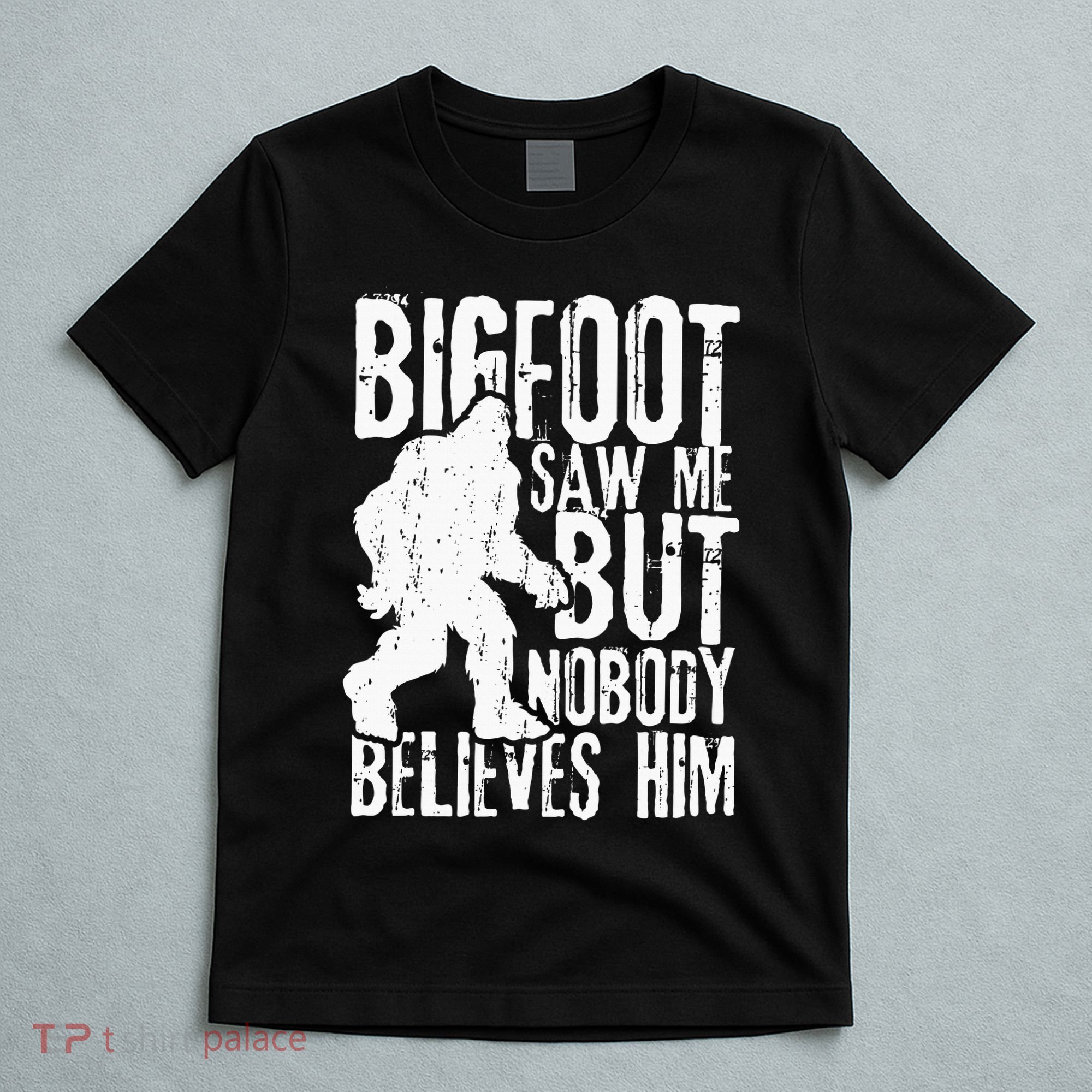 Bigfoot Saw Me But Nobody Believes Him Funny Sasquatch Quote T-Shirt