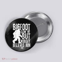 Bigfoot Saw Me But Nobody Believes Him Funny Sasquatch Quote Button thumb 0