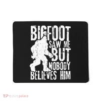 Bigfoot Saw Me But Nobody Believes Him Funny Sasquatch Quote Mousepad thumb 0