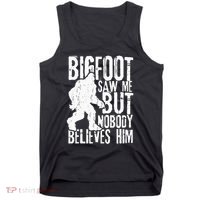 Bigfoot Saw Me But Nobody Believes Him Funny Sasquatch Quote Tank Top thumb 0